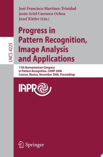 Progress in Pattern Recognition, Image Analysis and Applications 11th Iberoamerican Congress on Pattern Recognition, CIARP 2006, Cancún, Mexico, November 14-17, 2006, Proceedings