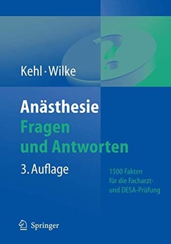 Anästhesie Fragen und Antworten ; 1500 Fakten für die Facharztprüfung und das Europäische Diplom für Anästhesiologie und Intensivmedizin (DEAA/DESA)