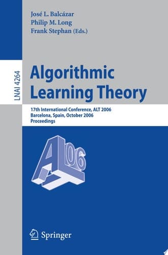 Algorithmic Learning Theory 17th International Conference, ALT 2006, Barcelona, Spain, October 7-10, 2006, Proceedings