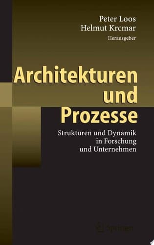 Architekturen und Prozesse Strukturen und Dynamik in Forschung und Unternehmen