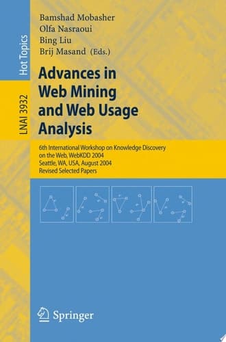 Advances in Web Mining and Web Usage Analysis 6th International Workshop on Knowledge Discovery on the Web, WEBKDD 2004, Seattle, WA, USA, August 22-25, 2004, Revised Selected Papers