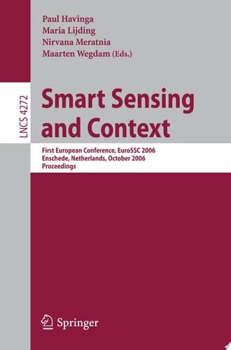 Smart Sensing and Context First European Conference, EuroSSC 2006, Enschede, Netherlands, October 25-27, 2006, Proceedings