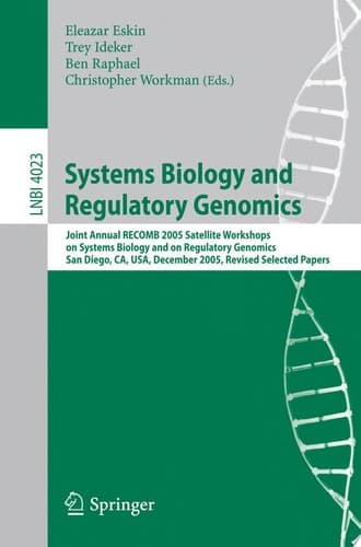 Systems Biology and Regulatory Genomics Joint Annual RECOMB 2005 Satellite Workshops on Systems Biology and on Regulatory Genomics, San Diego, CA, USA, December 2-4, 2005, Revised Selected Papers