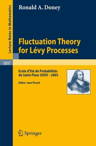 Fluctuation Theory for Lévy Processes: Ecole d'Eté de Probabilités de Saint-Flour XXXV - 2005 (Lecture Notes in Mathematics, 1897)