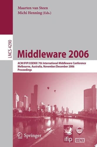 Middleware 2006 ACM/IFIP/USENIX 7th International Middleware Conference, Melbourne, Australia, November 27 - December 1, 2006, Proceedings