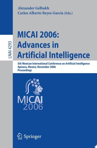 MICAI 2006: Advances in Artificial Intelligence 5th Mexican International Conference on Artificial Intelligence, Apizaco, Mexico, November 13-17, 2006, Proceedings