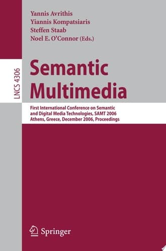 Semantic Multimedia First International Conference on Semantic and Digital Media Technologies, SAMT 2006, Athens, Greece, December 6-8, 2006, Proceedings