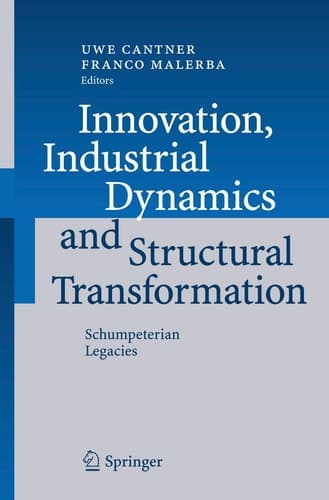 Innovation, Industrial Dynamics and Structural Transformation Schumpeterian Legacies