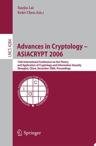Advances in Cryptology -- ASIACRYPT 2006 12th International Conference on the Theory and Application of Cryptology and Information Security, Shanghai, China, December 3-7, 2006, Proceedings