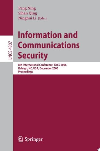 Information and Communications Security 8th International Conference, ICICS 2006, Raleigh, NC, USA, December 4-7, 2006, Proceedings