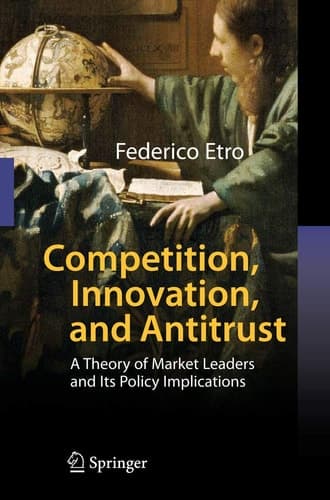 Competition, Innovation, and Antitrust A Theory of Market Leaders and Its Policy Implications