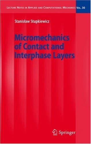 Micromechanics of Contact and Interphase Layers (Lecture Notes in Applied and Computational Mechanics, 30)