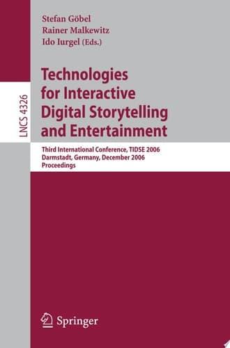 Technologies for Interactive Digital Storytelling and Entertainment Third International Conference, TIDSE 2006, Darmstadt, Germany, December 4-6, 2006, Proceedings