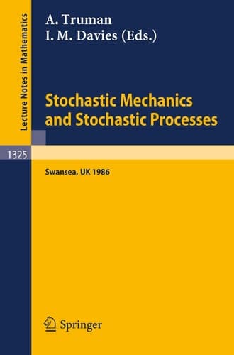 Stochastic Mechanics and Stochastic Processes: Proceedings of a Conference held in Swansea, UK, August 4-8, 1986 (Lecture Notes in Mathematics, 1325)