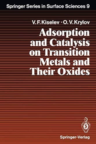 Adsorption and Catalysis on Transition Metals and Their Oxides (Springer Series in Surface Sciences)