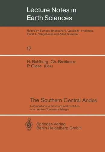 The Southern Central Andes: Contributions to Structure and Evolution of an Active Continental Margin (Lecture Notes in Earth Sciences, 17)