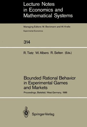 Bounded Rational Behavior in Experimental Games and Markets Proceedings of the Fourth Conference on Experimental Economics, Bielefeld, West Germany, September 21–25, 1986