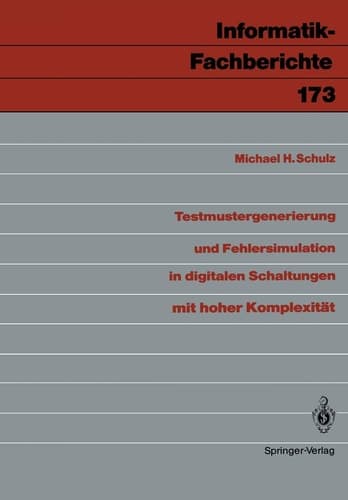 Testmustergenerierung und Fehlersimulation in digitalen Schaltungen mit hoher Komplexität (Informatik-Fachberichte, 173) (German Edition)