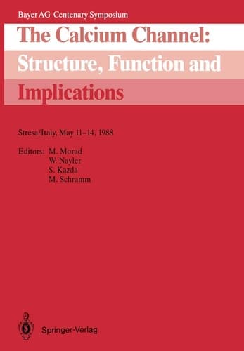 The Calcium Channel: Structure, Function and Implications: Stresa/Italy, May 11–14, 1988 (Bayer AG Centenary Symposium)