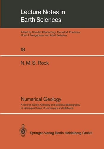 Numerical Geology: A Source Guide, Glossary and Selective Bibliography to Geological Uses of Computers and Statistics (Lecture Notes in Earth Sciences, 18)