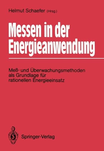 Messen in der Energieanwendung Meß- und Überwachungsmethoden als Grundlage für rationellen Energieeinsatz