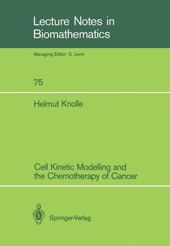Cell Kinetic Modelling and the Chemotherapy of Cancer (Lecture Notes in Biomathematics, 75)