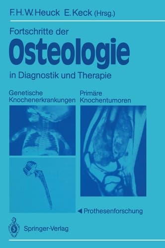 Fortschritte der Osteologie in Diagnostik und Therapie Genetische Knochenerkrankungen Primäre Knochentumoren · Prothesenforschung Osteologia 3