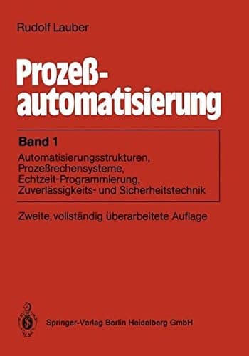 Proze Automatisierung: Band 1: Automatisierungsstrukturen, Proze Rechensysteme, Echtzeit-Programmierung, Zuverl Ssigkeits- Und Sicherheitstechnik (German Edition)