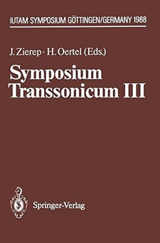 Symposium Transsonicum III: IUTAM Symposium Göttingen, 24.–27.5.1988 (IUTAM Symposia)