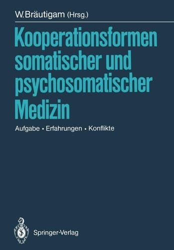 Kooperationsformen somatischer und psychosomatischer Medizin Aufgabe — Erfahrungen — Konflikte