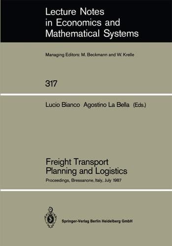 Freight Transport Planning and Logistics: Proceedings of an International Seminar on Freight Transport Planning and Logistics Held in Bressanone, ... in Economics and Mathematical Systems, 317)