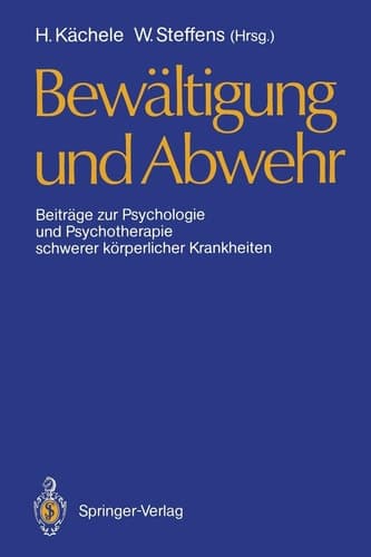 Bewältigung und Abwehr Beiträge zur Psychologie und Psychotherapie schwerer körperlicher Krankheiten