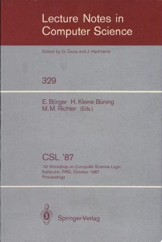 CSL '87 1st Workshop on Computer Science Logic, Karlsruhe, FRG, October 12-16, 1987. Proceedings