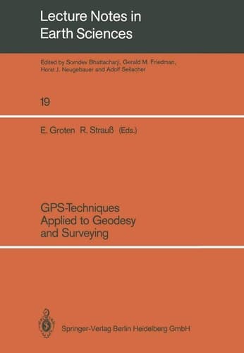 GPS-Techniques Applied to Geodesy and Surveying: Proceedings of the International GPS-Workshop Darmstadt, April 10 to 13, 1988 (Lecture Notes in Earth Sciences, 19)