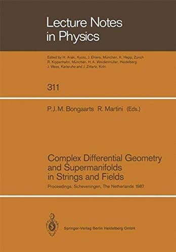 Complex Differential Geometry and Supermanifolds in Strings and Fields Proceedings of the Seventh Scheveningen Conference, Scheveningen, The Netherlands, August 23–28, 1987
