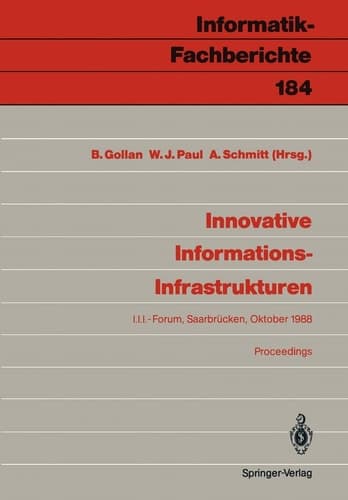 Innovative Informations-Infrastrukturen: Ergebnisse einer Kooperation der Universität des Saarlandes und der Siemens AG (Informatik-Fachberichte, 184) (German Edition)