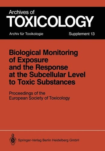 Biological Monitoring of Exposure and the Response at the Subcellular Level to Toxic Substances Proceedings of the European Society of Toxicology Meeting held in Munich, September 4–7, 1988
