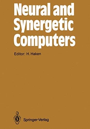 Neural and Synergetic Computers: Proceedings of the International Symposium at Schloß Elmau, Bavaria, June 13–17, 1988 (Springer Series in Synergetics)