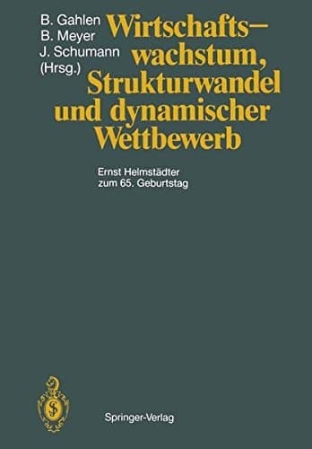 Wirtschaftswachstum, Strukturwandel und dynamischer Wettbewerb Ernst Helmstädter zum 65. Geburtstag