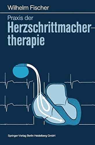 Praxis der Herzschrittmachertherapie mit Schrittmacherlexikon im Anhang