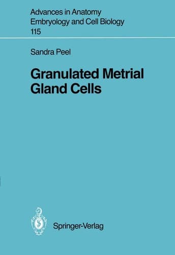Granulated Metrial Gland Cells (Advances in Anatomy, Embryology and Cell Biology, 115)