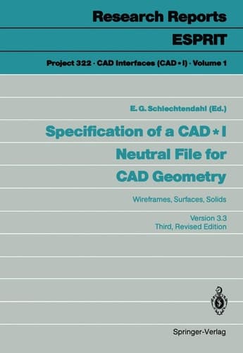 Specification of a CAD * I Neutral File for CAD Geometry: Wireframes, Surfaces, Solids Version 3.3 (Research Reports Esprit, 1)