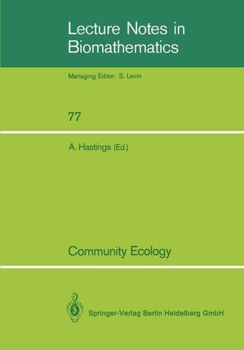 Community Ecology: A Workshop held at Davis, CA, April 1986 (Lecture Notes in Biomathematics, 77)