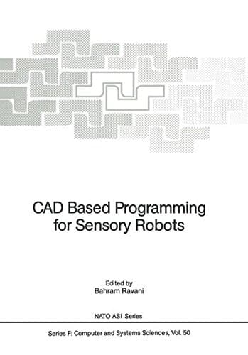 CAD Based Programming for Sensory Robots: Proceedings of the NATO Advanced Research Workshop on CAD Based Programming for Sensory Robots held in Il ... Italy, July 4-6, 1988 (Nato ASI Subseries F:)