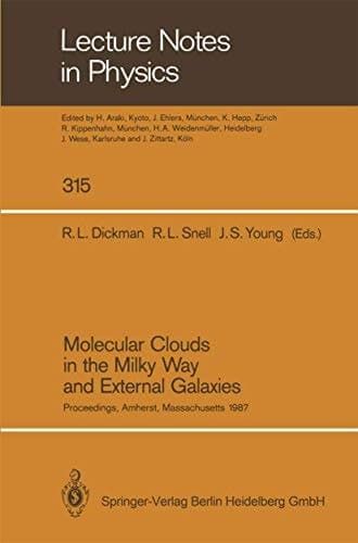 Molecular Clouds in the Milky Way and External Galaxies: Proceedings of a Symposium Held at the University of Massachusetts in Amherst, November 2–4, 1987 (Lecture Notes in Physics)