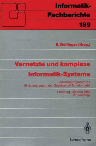 Vernetzte und komplexe Informatik-Systeme: Industrieprogramm zur 18. Jahrestagung der Gesellschaft für Informatik, Hamburg, 18./19. Oktober 1988. ... 189) (German Edition)