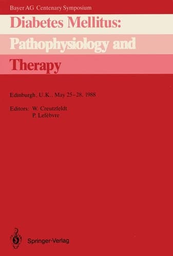 Diabetes Mellitus: Pathophysiology and Therapy: Bayer AG Centenary Symposium Edinburgh, U.K., May 25–28, 1988