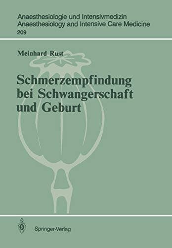 Schmerzempfindung bei Schwangerschaft und Geburt: Endorphinerge Schmerzmodulation (Anaesthesiologie und Intensivmedizin Anaesthesiology and Intensive Care Medicine, 209) (German Edition)