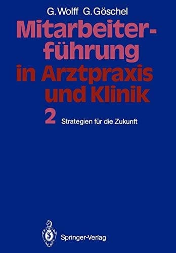 Mitarbeiterführung in Arztpraxis und Klinik Band 2 Strategien für die Zukunft