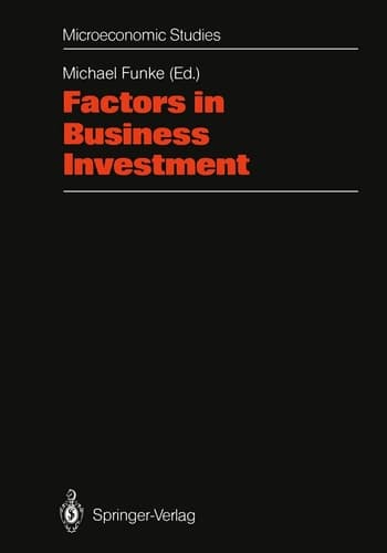 Factors in Business Investment: Papers of a Conference Held at the Science Centre, Berlin, Research Area “Labour Market and Employment”, September 1987 (Microeconomic Studies)
